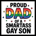 'Proud Dad of a Smartass Gay Son' black and multi-colored text with rainbow colored hearts on a white background