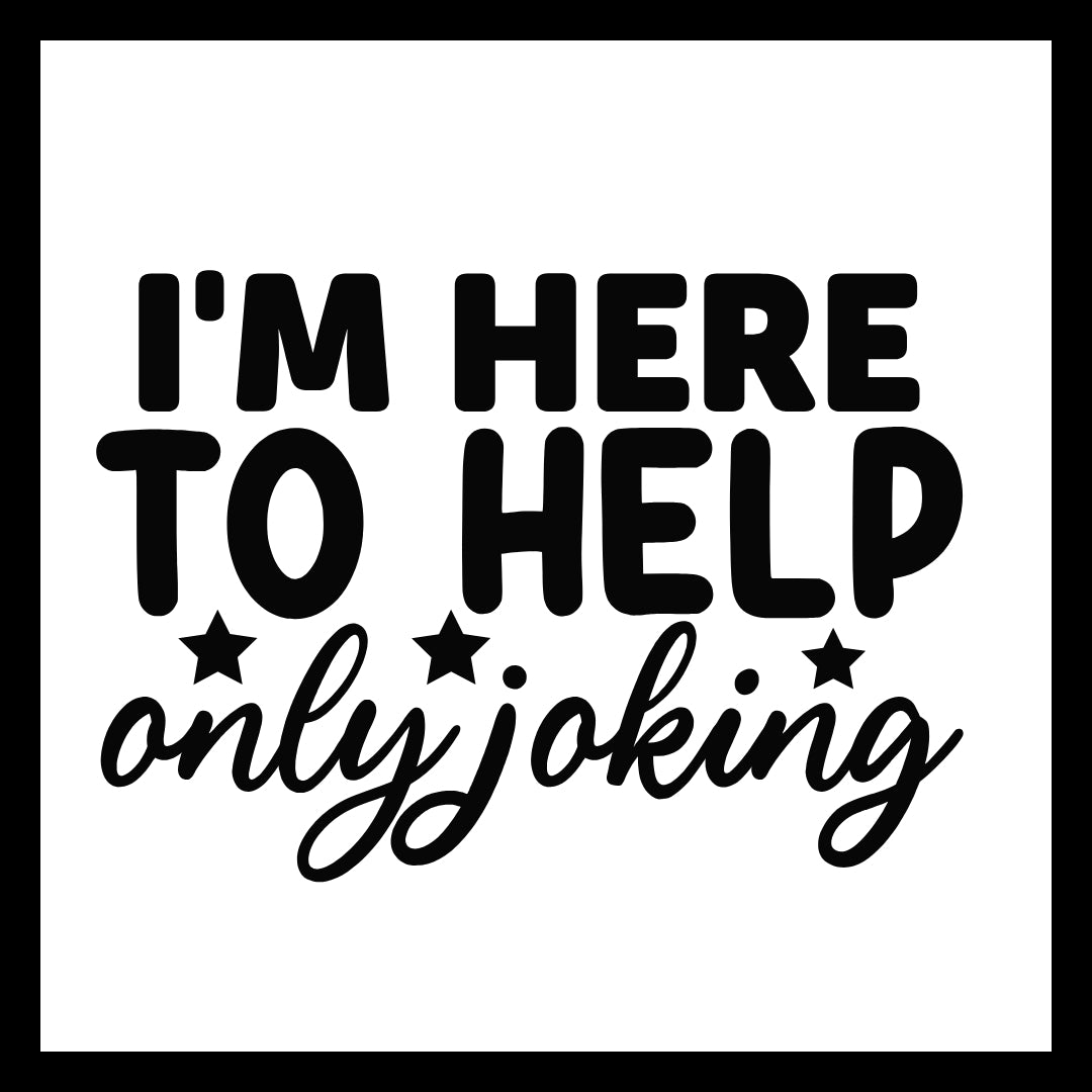 'I'm here to help, only joking' in black text with small black decorative stars, on a white background.