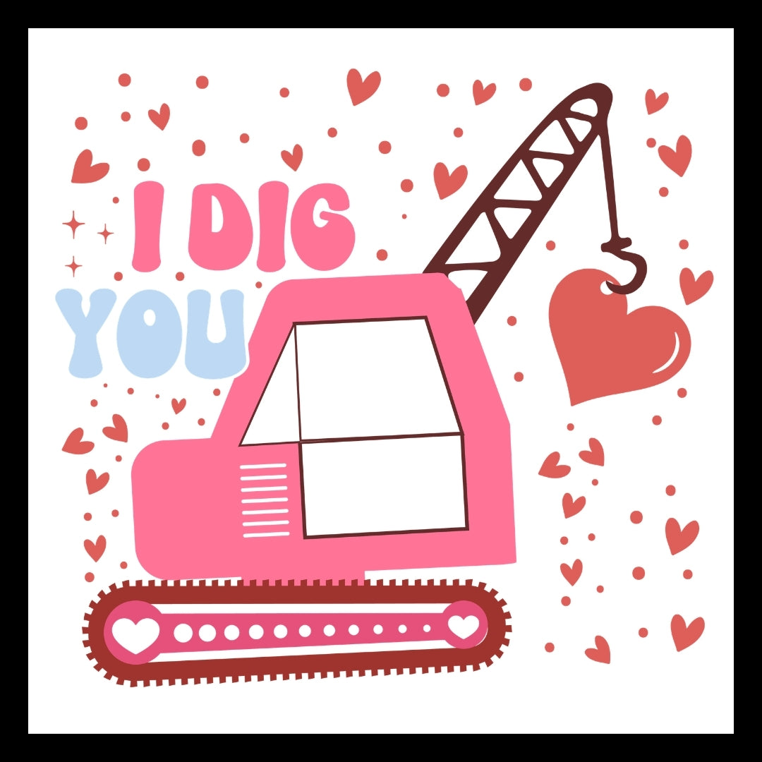 Pink construction crane with 'I Dig You' in pink and blue text with red hearts on a white background.