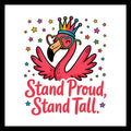 Pink flamingo with a colorful  crown and sunglasses surrounded by colorful stars with the text 'Stand Proud, Stand Tall' on a white background.