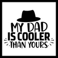 Black text 'my dad is cooler than yours' with an image of a black hat and some decorative elements on a white background.