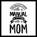 'Life doesn't come with a manual, it comes with a mom' in black text a white background.