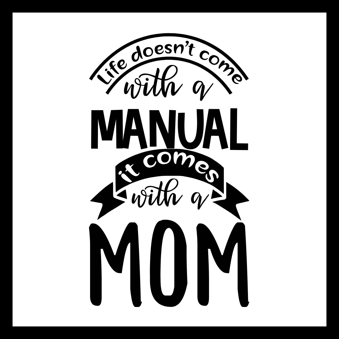 'Life doesn't come with a manual, it comes with a mom' in black text a white background.