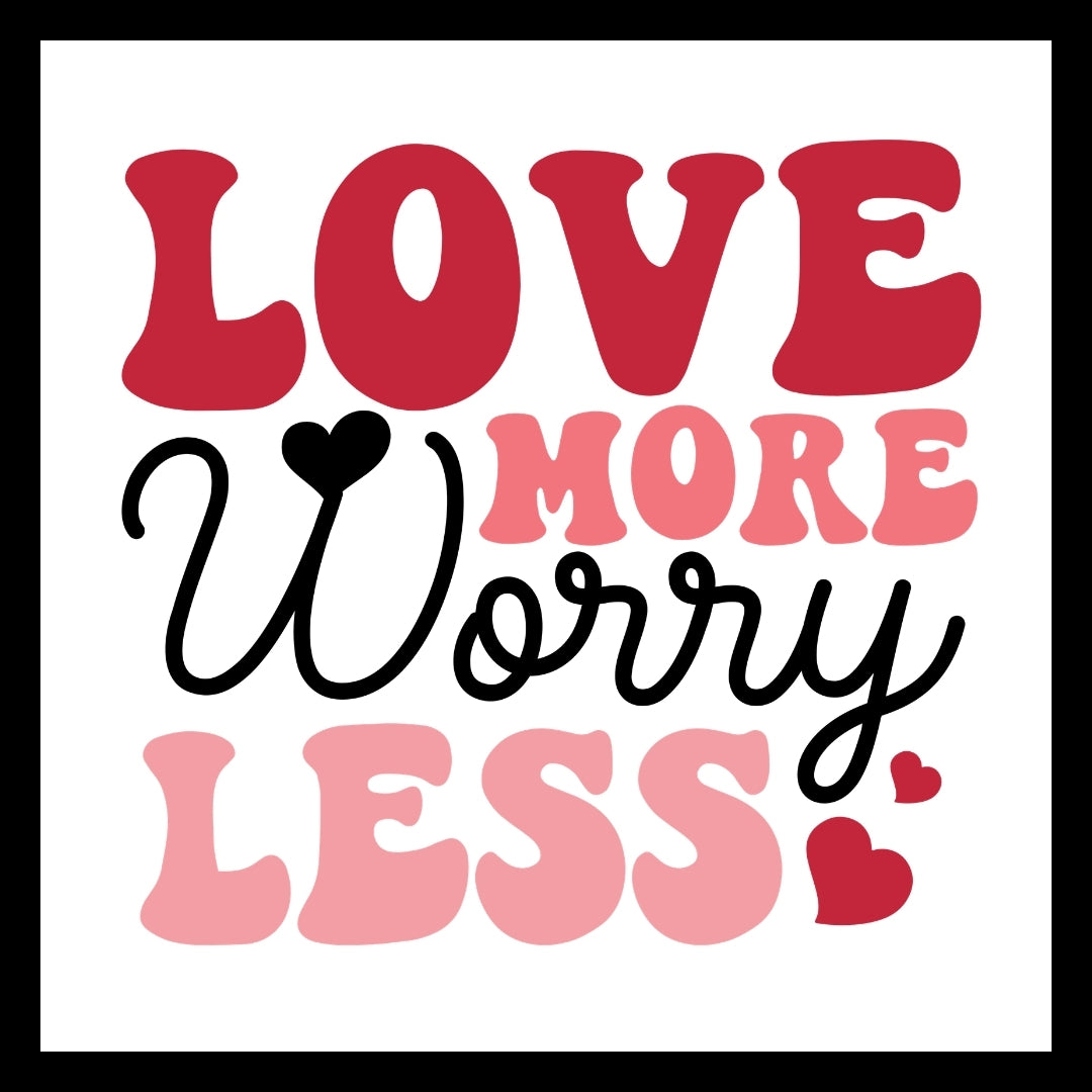 'Love more, worry less' in black, red and pink text with red and black hearts on a white background.