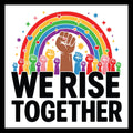 Colorful rainbow with colorful stars and hearts and raised fists with 'WE RISE TOGETHER' text on a white background.