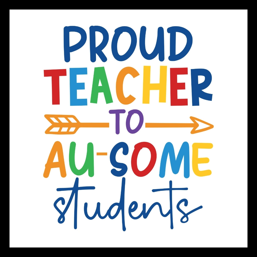 'PROUD TEACHER TO AU-SOME STUDENTS' in multi-colored text with an orange arrow, on a white background.