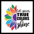 Half of a colorful sunflower/petals with 'let your true colors shine' in black text on a white background. 