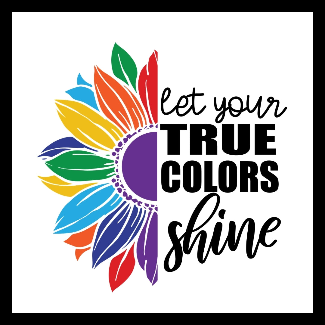 Half of a colorful sunflower/petals with 'let your true colors shine' in black text on a white background. 