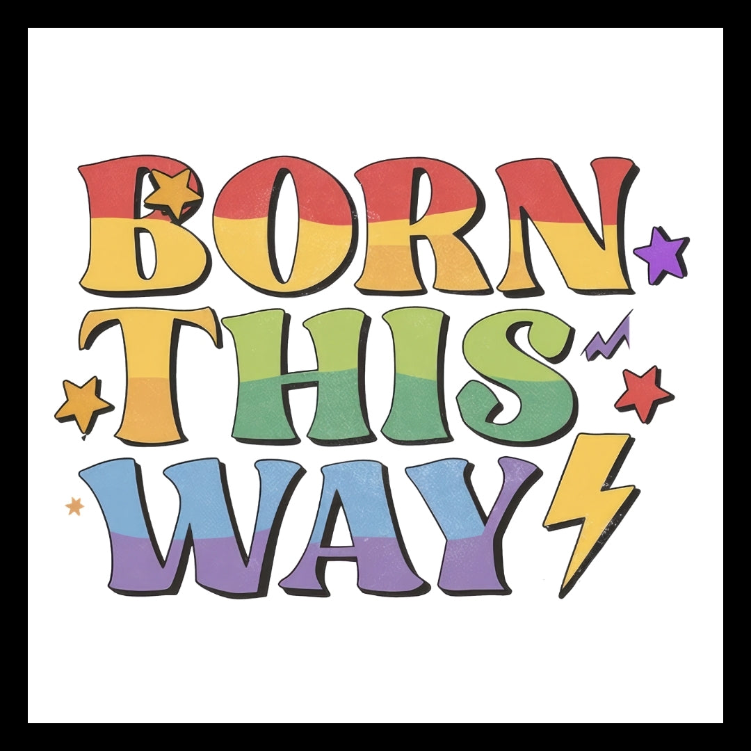 Colorful text 'Born This Way' with rainbow colors and stars on a white background.