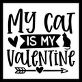 Black text 'My cat is my Valentine' with a cat silhouette, black hearts and arrow on a white background.