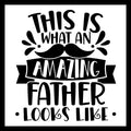 Black text 'this is what an amazing father looks like' with an image of a black mustache and banner, on a white background.