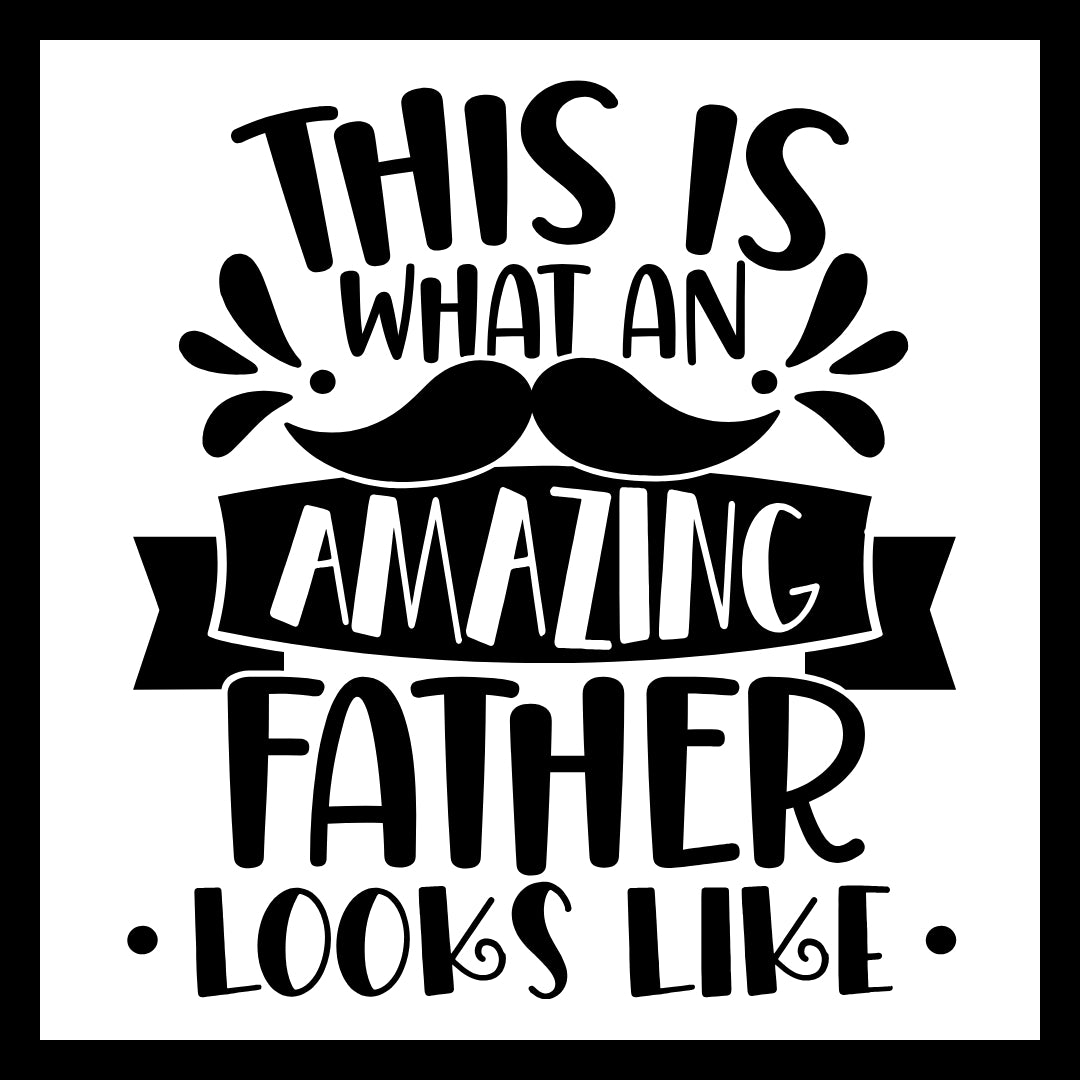 Black text 'this is what an amazing father looks like' with an image of a black mustache and banner, on a white background.